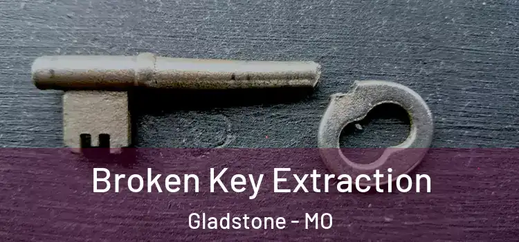 Broken Key Extraction Gladstone - MO