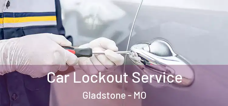 Car Lockout Service Gladstone - MO