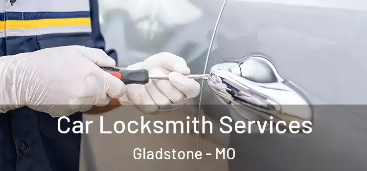 Car Locksmith Services Gladstone - MO