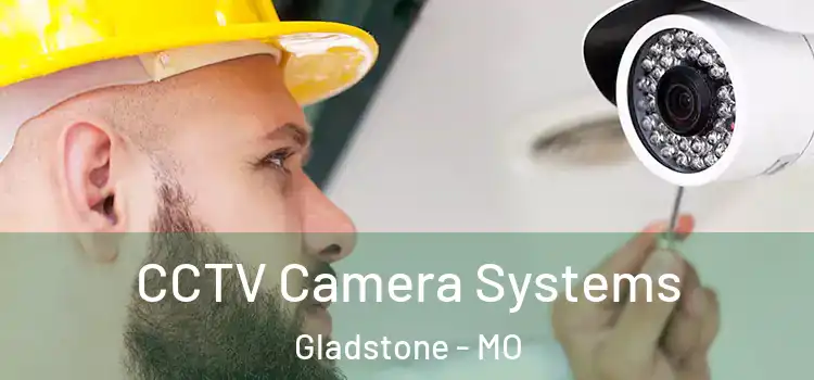 CCTV Camera Systems Gladstone - MO