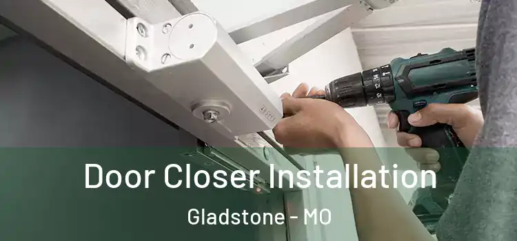  Door Closer Installation Gladstone - MO