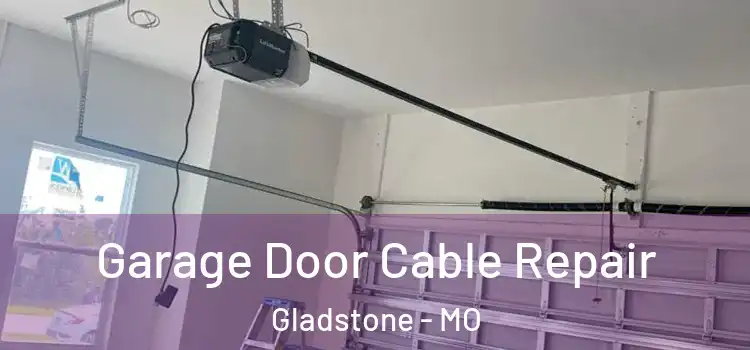  Garage Door Cable Repair Gladstone - MO