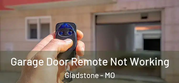 Garage Door Remote Not Working Gladstone - MO