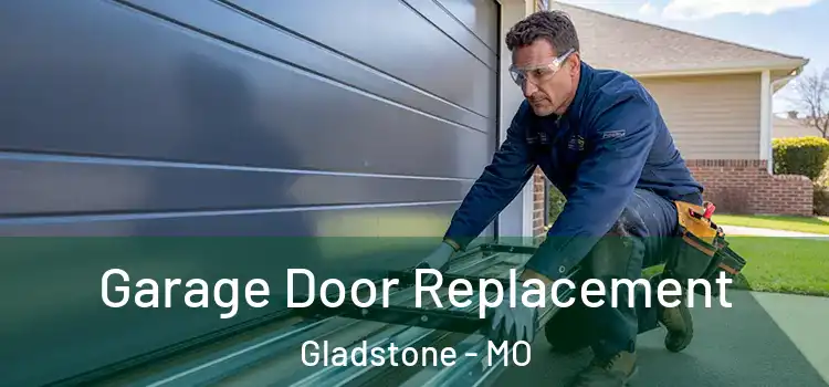  Garage Door Replacement Gladstone - MO