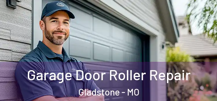  Garage Door Roller Repair Gladstone - MO
