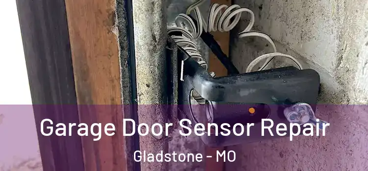 Garage Door Sensor Repair Gladstone - MO