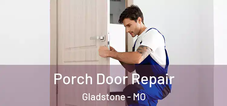  Porch Door Repair Gladstone - MO