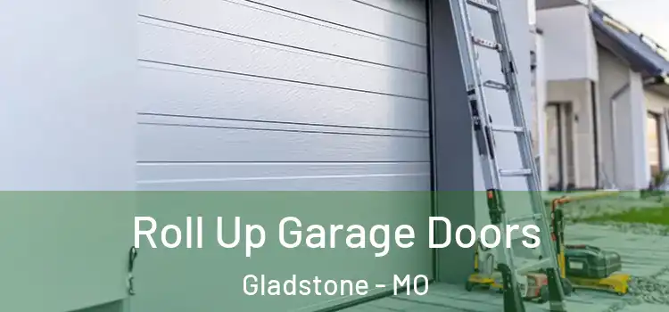  Roll Up Garage Doors Gladstone - MO